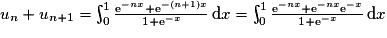 u_{n}+u_{n+1}= \int_{0}^{1}\frac{\mathrm{e}^{-nx}+\mathrm{e}^{-(n+1)x}}{1+\mathrm{e}^{-x}}\,\mathrm{d}x= \int_{0}^{1}\frac{\mathrm{e}^{-nx}+\mathrm{e}^{-nx}\mathrm{e}^{-x}}{1+\mathrm{e}^{-x}}\,\mathrm{d}x