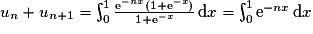 u_{n}+u_{n+1}= \int_{0}^{1}\frac{\mathrm{e}^{-nx}(1+\mathrm{e}^{-x})}{1+\mathrm{e}^{-x}}\,\mathrm{d}x= \int_{0}^{1}\mathrm{e}^{-nx}\,\mathrm{d}x