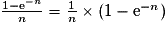 \frac{1-\mathrm{e}^{-n}}{n}=\frac{1}{n}\times (1-\mathrm{e}^{-n})