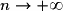 n\rightarrow +\infty