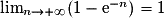 \lim_{n\to+\infty}(1-\mathrm{e}^{-n})=1