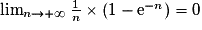 \lim_{n\to+\infty}\frac{1}{n}\times (1-\mathrm{e}^{-n})=0
