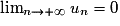 \lim_{n\to+\infty}u_{n}=0