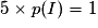5\times p(I)=1