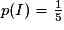 p(I)=\frac{1}{5}