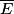 \overline{E}