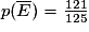 p(\overline{E})=\frac{121}{125}