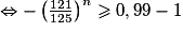 \Leftrightarrow -\left(\frac{121}{125}\right)^{n}\ge 0,99-1