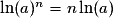 \ln(a)^{n} = n \ln(a)