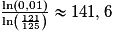 \frac{\ln(0,01)}{\ln\left(\frac{121}{125}\right)}\approx 141,6