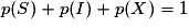 p(S)+p(I)+p(X)=1