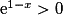 \mathrm{e}^{1-x}>0