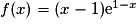 f(x) = (x - 1)\mathrm{e}^{1 - x}