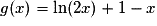 g(x) = \mathrm{\ln}(2x) + 1 - x