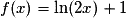 f(x)=\ln(2x)+1
