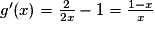 g'(x)=\frac{2}{2x}-1=\frac{1-x}{x}