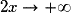 2x\rightarrow +\infty