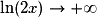 \ln(2x)\rightarrow +\infty