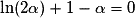 \ln(2\alpha)+1-\alpha=0