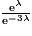 \frac{\mathrm{e}^{\lambda}}{\mathrm{e}^{-3\lambda}}