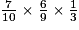 \frac{7}{10} \times \frac{6}{9} \times \frac{1}{3}