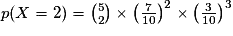 p(X=2)={5\choose 2}\times\left(\frac{7}{10}\right)^{2}\times \left(\frac{3}{10}\right)^{3}