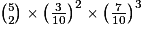 {5\choose 2} \times \left(\frac{3}{10}\right)^{2} \times \left(\frac{7}{10}\right)^{3}