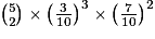 {5\choose 2} \times \left(\frac{3}{10}\right)^{3} \times \left(\frac{7}{10}\right)^{2}