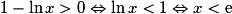 1 - \ln x > 0 \Leftrightarrow \ln x < 1 \Leftrightarrow x < \mathrm{e}