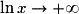 \ln x\rightarrow +\infty