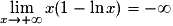 \displaystyle \lim_{x\to +\infty}x(1-\ln x)=-\infty