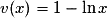 v(x)=1- \ln x