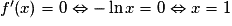 f'(x) = 0 \Leftrightarrow - \ln x = 0\Leftrightarrow x = 1