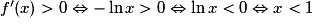 f'(x) > 0 \Leftrightarrow - \ln x > 0 \Leftrightarrow \ln x < 0 \Leftrightarrow x < 1