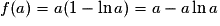 f(a) = a (1- \ln a) = a - a \ln a