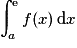 \displaystyle \int_{a}^\mathrm{e}f(x)\,\mathrm{d}x