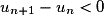 u_{n+1}-u_{n}<0