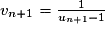 v_{n+1}=\frac{1}{u_{n+1}-1}