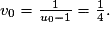 v_{0}=\frac{1}{u_{0}-1}=\frac{1}{4}.