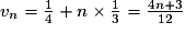 v_{n}=\frac{1}{4}+n\times \frac{1}{3}=\frac{4n+3}{12}