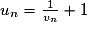 u_{n}=\frac{1}{v_{n}}+1