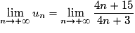 \displaystyle \lim_{n\to+\infty}u_{n}=\displaystyle \lim_{n\to+\infty}\frac{4n+15}{4n+3}