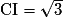 \mathrm{CI}=\sqrt{3}