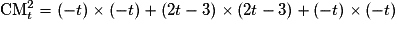 \mathrm{CM}_{t}^{2}=(-t)\times (-t)+(2t-3)\times (2t-3)+(-t)\times (-t)
