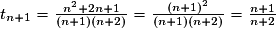 t_{n+1}=\frac{n^{2}+2n+1}{(n+1)(n+2)}=\frac{(n+1)^{2}}{(n+1)(n+2)}=\frac{n+1}{n+2}