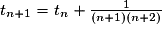t_{n + 1} = t_{n} + \frac{1}{(n + 1)(n + 2)}