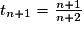 t_{n+1}=\frac{n+1}{n+2}