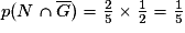 p(N \cap \overline{G})=\frac{2}{5}\times \frac{1}{2}=\frac{1}{5}