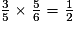 \frac{3}{5}\times \frac{5}{6}=\frac{1}{2}