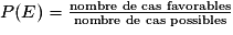 P(E)=\frac{\textrm{nombre de cas favorables}}{\textrm{nombre de cas possibles}}